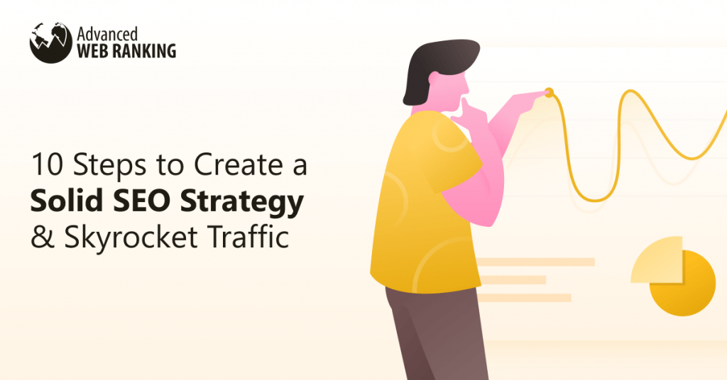 10 étapes pour créer une solide stratégie de référencement et faire monter le trafic en flèche